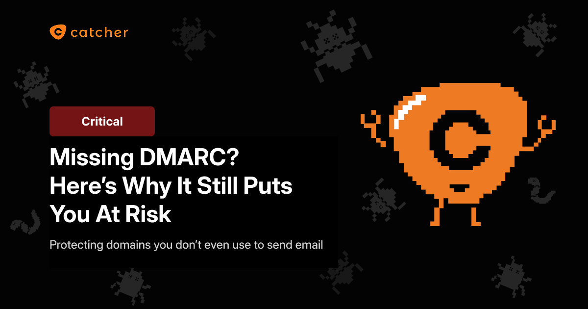 Missing DMARC? Here's Why It Still Puts You at Risk, Even If You Never Send Email