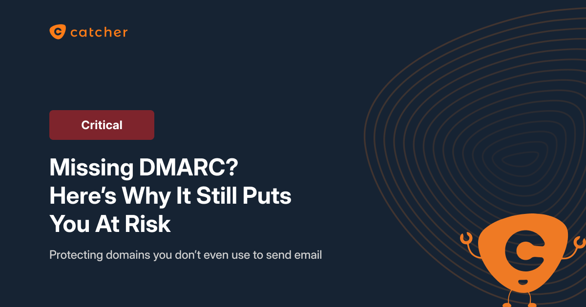 Missing DMARC? Here's Why It Still Puts You at Risk, Even If You Never Send Email