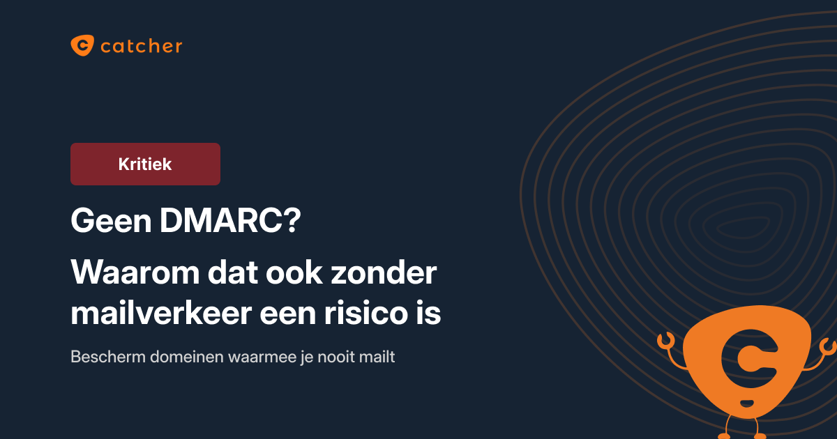 Geen DMARC-record? Waarom dat ook zonder mailverkeer een kritiek risico is